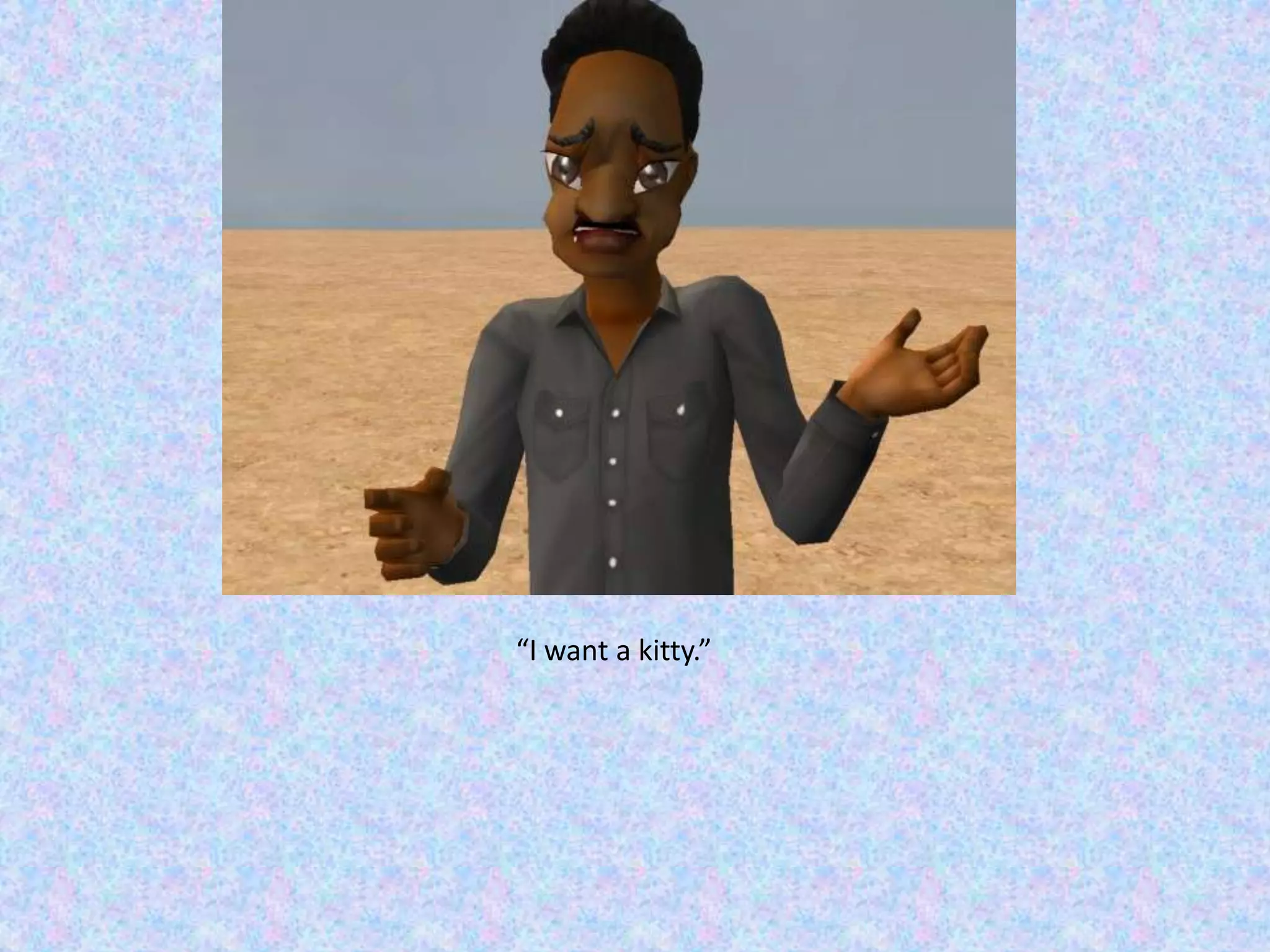 “I want a kitty.”