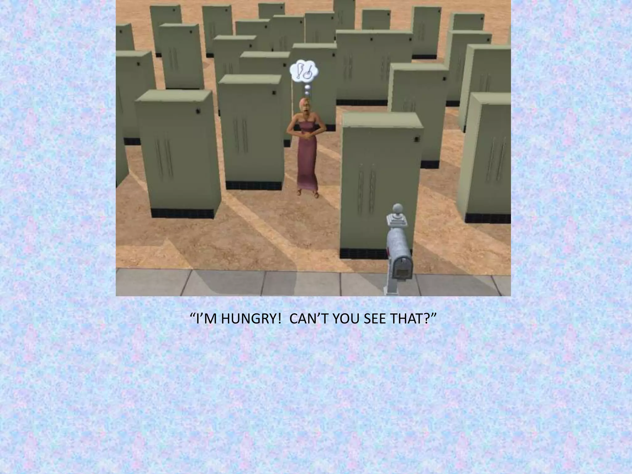 “I’M HUNGRY!  CAN’T YOU SEE THAT?”