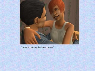 “I want to top my Business career.”