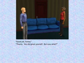 “Good job, honey.”“Thanks.  You did great yourself.  But now what?”