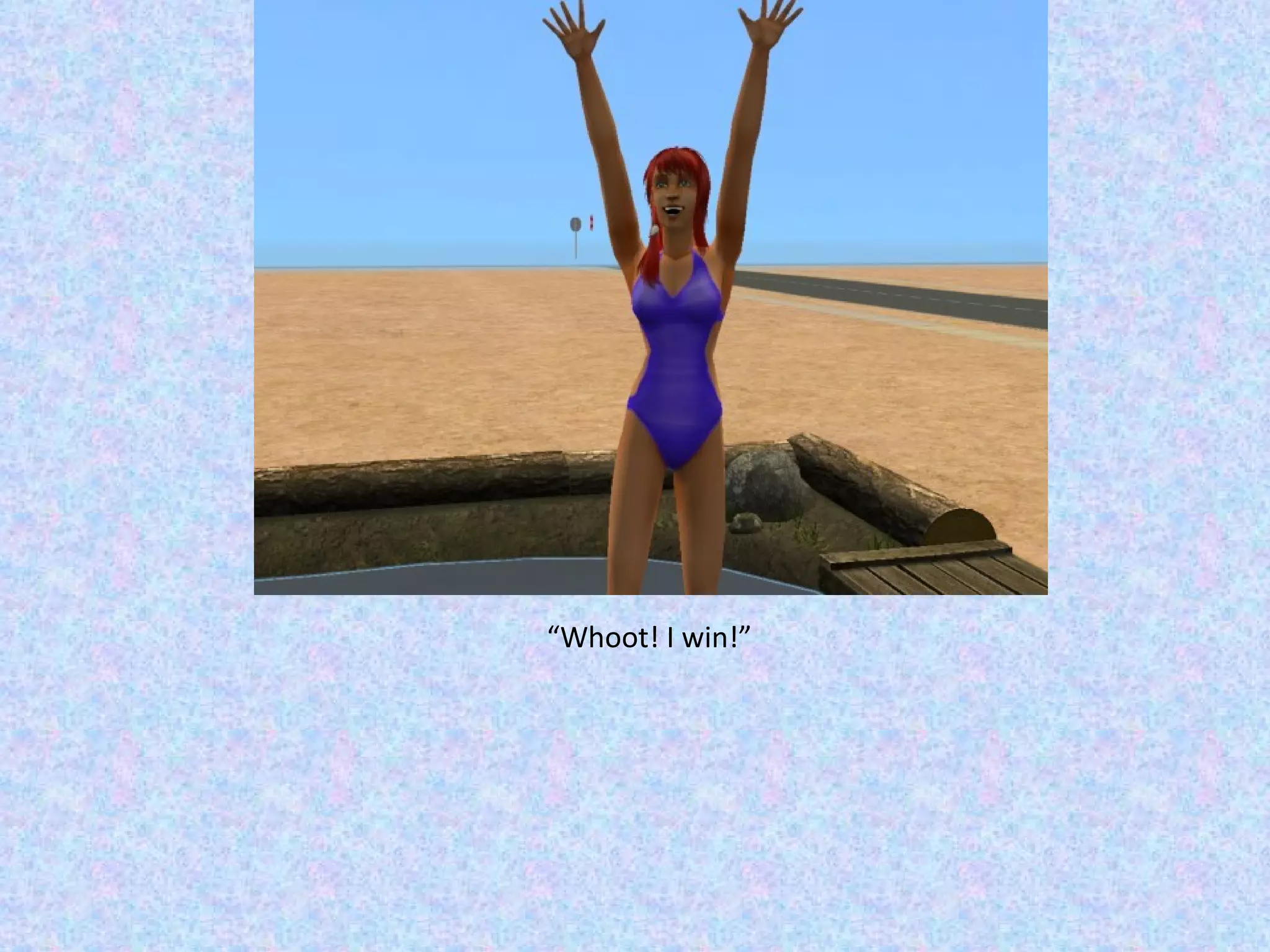 “ Whoot! I win!” 