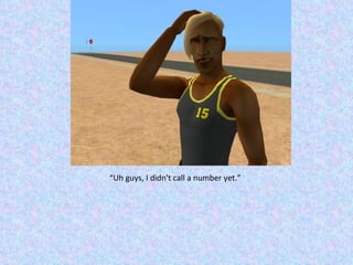 “ Uh guys, I didn't call a number yet.” 