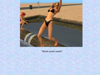 “ Woah woah woah!” 