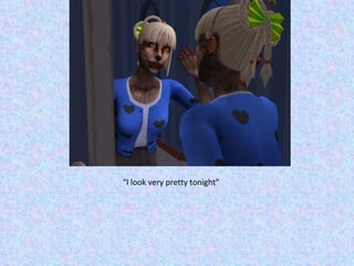 “ I look very pretty tonight” 