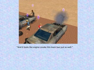 “ And it looks like engine smoke hits team two just as well.” 