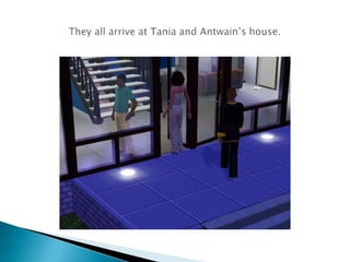 They all arrive at Tania and Antwain’s house.