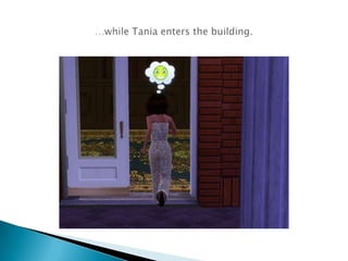 …while Tania enters the building.