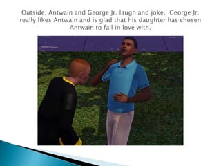 Outside, Antwain and George Jr. laugh and joke.  George Jr. really likes Antwain and is glad that his daughter has chosen Antwain to fall in love with. 