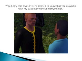 “You know that I wasn’t very pleased to know that you moved in with my daughter without marrying her.”