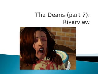 The Deans (part 7): Riverview 