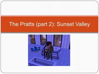 The Pratts (part 2): Sunset Valley 