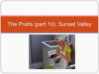 The Pratts (part 10): Sunset Valley 