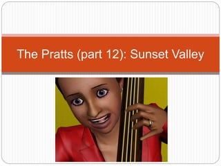 The Pratts (part 12): Sunset Valley
 