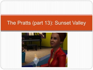 The Pratts (part 13): Sunset Valley
 