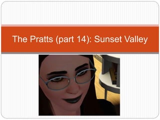 The Pratts (part 14): Sunset Valley
 