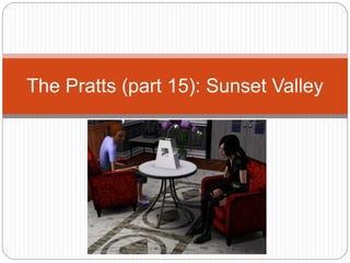 The Pratts (part 15): Sunset Valley
 