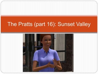 The Pratts (part 16): Sunset Valley
 