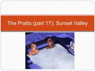 The Pratts (part 17): Sunset Valley
 