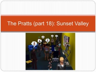 The Pratts (part 18): Sunset Valley
 