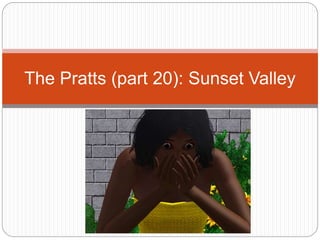 The Pratts (part 20): Sunset Valley
 