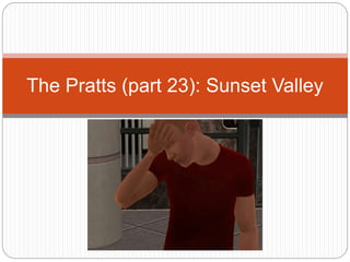 The Pratts (part 23): Sunset Valley
 