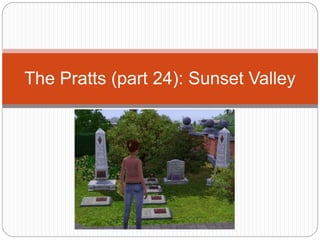 The Pratts (part 24): Sunset Valley
 