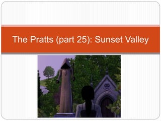 The Pratts (part 25): Sunset Valley
 
