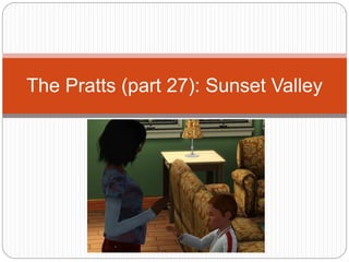 The Pratts (part 27): Sunset Valley
 