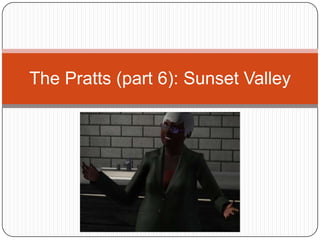 The Pratts (part 6): Sunset Valley 