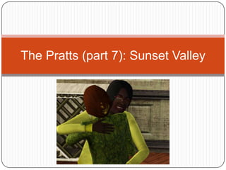 The Pratts (part 7): Sunset Valley 