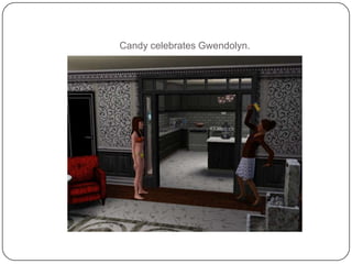 Candy celebrates Gwendolyn. 