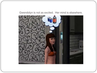 Gwendolyn is not as excited.  Her mind is elsewhere.