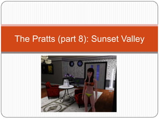 The Pratts (part 8): Sunset Valley 