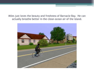 Miles just loves the beauty and freshness of Barnacle Bay.  He can actually breathe better in the clean ocean air of the island.