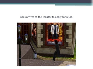 Miles arrives at the theater to apply for a job.