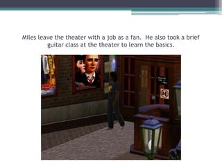 Miles leave the theater with a job as a fan.  He also took a brief guitar class at the theater to learn the basics.