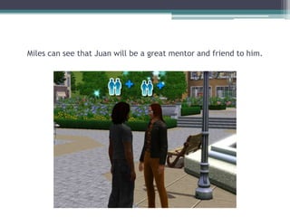 Miles can see that Juan will be a great mentor and friend to him.