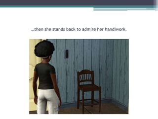 …then she stands back to admire her handiwork.