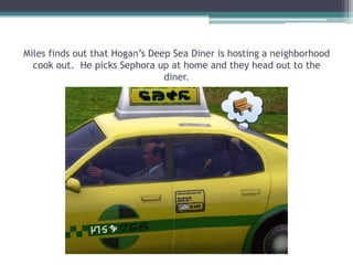 Miles finds out that Hogan’s Deep Sea Diner is hosting a neighborhood cook out.  He picks Sephora up at home and they head out to the diner. 