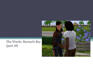 The Wards: Barnacle Bay (part 18) 