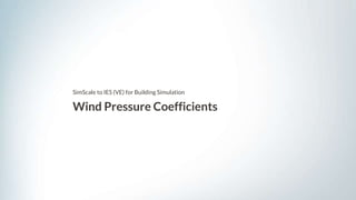 Wind Pressure Coefficients
SimScale to IES (VE) for Building Simulation
 