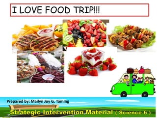 I LOVE FOOD TRIP!!!
Prepared by: Mailyn Joy G. Taming
 