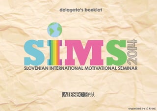 2014
SLOVENIANINTERNATIONALMOTIVATIONALSEMINAR
delegate’sbooklet
organizedbyLCKranj
 