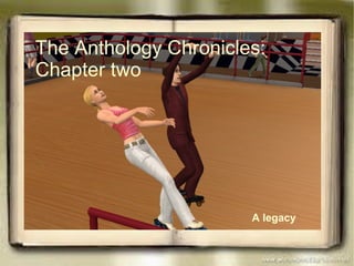 The Anthology Chronicles: Chapter two A legacy 