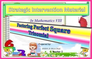 In Mathematics VIII
Prepared by:
SHERYL B. DELA CRUZ
Teacher I
 