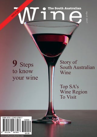 Page 1 - Front cover should include:
•	 title of your magazine in large print at the top
•	 feature the titles of the three articles you have written
•	 price, volume/issue number
•	 web site URL
•	 bar code
FRONT COVER
Wine
The South Australian
Top SA’s
Wine Region
To Visit
9 Steps
to know
your wine
Story of
South Australian
Wine
April2017
ISSU
E
SIX
www.southaustraliawine.com
 