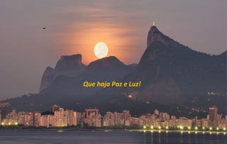 Que haja Paz e Luz!
 
