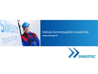 Vahvaa kunnossapidon osaamista
www.simsotec.fi
 