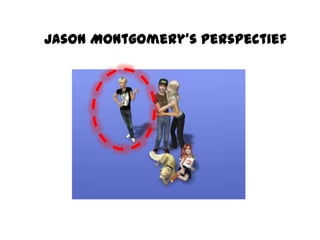 Jason Montgomery’s perspectief 