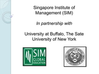Singapore Institute of Management (SIM) In partnership with University at Buffalo, The Sate University of New York 
